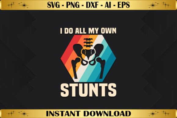 I Do All My Own Stunts Hip Replacement