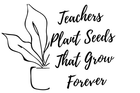Teachers Plant Seeds That Grow Forever